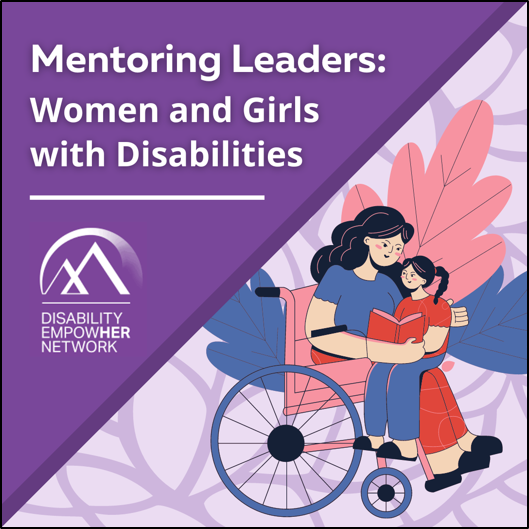 Mentoring Leaders: Women and Girls with Disabilities. Disability EmpowHer Network Logo. Woman in a wheelchair reading to a young girl on her lap